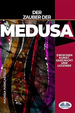 E-Book (epub) Der Zauber Der Medusa Zwischen Kunst, Mythos Und Legende von Andrea Piancastelli