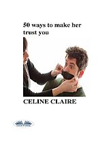 eBook (epub) 50 Ways To Make Her Trust You de Celine Claire