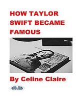 eBook (epub) How Taylor Swift Became Famous de Celine Claire