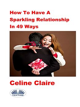 eBook (epub) How To Have A Sparkling Relationship In 49 Ways de Celine Claire