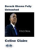 eBook (epub) Barack Obama Fully Unleashed de Celine Claire