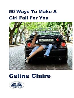 eBook (epub) 50 Ways To Make A Girl Fall For You de Celine Claire