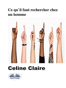 eBook (epub) Ce Qu'Il Faut Rechercher Chez Un Homme de Celine Claire