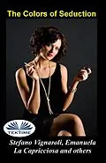 E-Book (epub) The Colors Of Seduction von Stefano Vignaroli, Emanuela La Capricciosa
