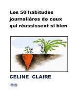 eBook (epub) Les 50 Habitudes Journalières De Ceux Qui Réussissent Si Bien de Celine Claire