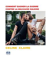 E-Book (epub) Comment Gagner La Guerre Contre La Mauvaise Haleine von Celine Claire