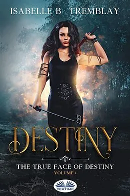 E-Book (epub) The True Face Of Destiny von Isabelle B. Tremblay