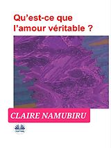 eBook (epub) Qu'est-Ce Que L'amour Véritable? de Claire Namubiru