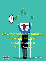 eBook (epub) Devenir Riche Sur Amazon En Vendant Des Ebook de Trizia
