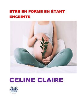 eBook (epub) Etre En Forme En Étant Enceinte de Celine Claire