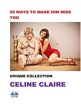 E-Book (epub) 50 Ways To Make Him Miss You von Celine Claire