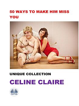 E-Book (epub) 50 Ways To Make Him Miss You von Celine Claire