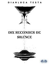 E-Book (epub) Dix Secondes De Silence von Gianluca Testa