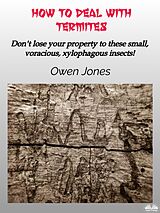 E-Book (epub) How To Deal With Termites von Owen Jones