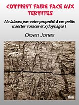 eBook (epub) Comment Faire Face Aux Termites de Owen Jones