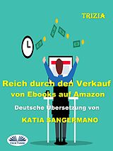E-Book (epub) Reich Durch Den Verkauf Von Ebooks Auf Amazon von Trizia