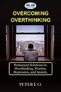 E-Book (epub) Overcoming Overthinking von Peter I. O.