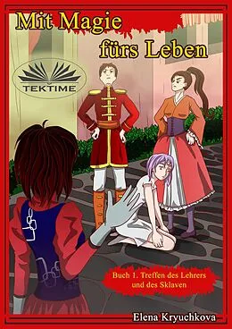 E-Book (epub) Mit Magie Fürs Leben. Buch 1. Treffen Des Lehrers Und Des Sklaven. von Elena Kryuchkova