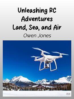 eBook (epub) Unleashing RC Adventures Land, Sea And Air de Owen Jones