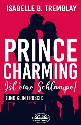 E-Book (epub) Prince Charming Ist Eine Schlampe von Isabelle B. Tremblay