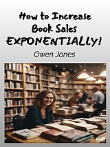 E-Book (epub) How To Increase Book Sales EXPONENTIALLY! von Owen Jones