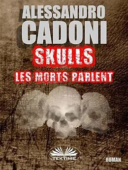 E-Book (epub) Skulls Les Morts Parlent von Alessandro Cadoni