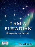 E-Book (epub) I Am A Pleiadian - Starseeds On Earth von The Abbotts