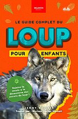 eBook (epub) Le Guide Complet Des Loups Pour Enfants de Jenny Kellett