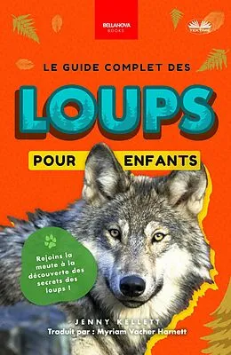 E-Book (epub) Le Guide Complet Des Loups Pour Enfants von Jenny Kellett
