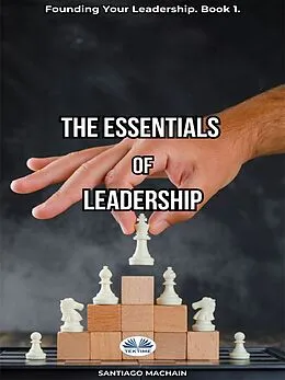 E-Book (epub) The Essentials Of Leadership von Santiago Machain