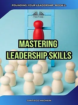 E-Book (epub) Mastering Leadership Skills von Santiago Machain