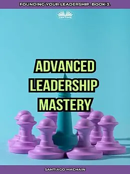 E-Book (epub) Advanced Leadership Mastery von Santiago Machain