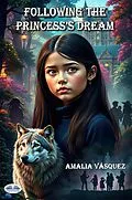 E-Book (epub) Following The Princess's Dream von Amalia Vásquez