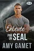 E-Book (epub) Enlevée Par Un SEAL von Amy Gamet