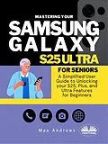 E-Book (epub) Mastering Your Samsung Galaxy S25 Ultra For Seniors von Max Andrews