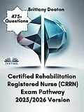 E-Book (epub) Certified Rehabilitation Registered Nurse (CRRN) Exam Pathway 2025/2026 Version von Brittany Deaton