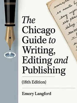 E-Book (epub) The Chicago Guide To Writing, Editing, And Publishing (18th Edition) von Emory Langford