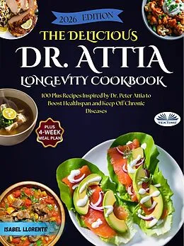 E-Book (epub) The Delicious Dr. Attia Longevity Cookbook von Isabel Llorente