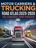 E-Book (epub) Motor Carriers & Trucking Road Atlas 2025 - 2026 von Jaxon Marais