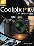 E-Book (epub) Nikon Coolpix P1100 For Beginners von Bryan Solara