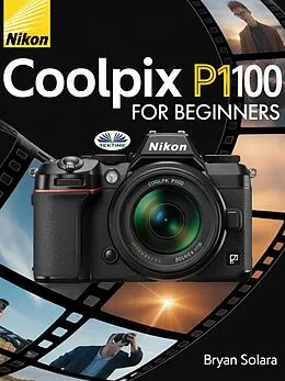 E-Book (epub) Nikon Coolpix P1100 For Beginners von Bryan Solara