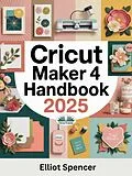 E-Book (epub) Cricut Maker 4 Handbook von Elliot Spencer