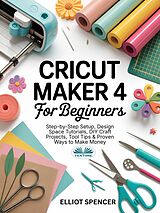 E-Book (epub) Cricut Maker 4 For Beginners von Elliot Spencer