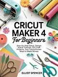 E-Book (epub) Cricut Maker 4 For Beginners von Elliot Spencer