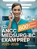 E-Book (epub) ANCC MedSurg-BC Exam Prep 2025-2026 von Elliot Spencer