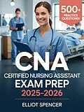 E-Book (epub) CNA Certified Nursing Assistant Exam Prep 2025-2026 von Elliot Spencer
