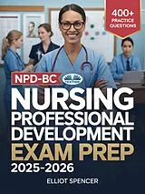 E-Book (epub) NPD-BC Nursing Professional Development Exam Prep 2025-2026 von Elliot Spencer