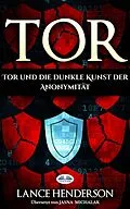 E-Book (epub) Tor - Die Dunkle Kunst Der Anonymität Im Netz von Lance Henderson