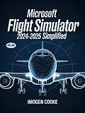 E-Book (epub) Microsoft Flight Simulator 2024-2025 Simplified von Imogen Cooke