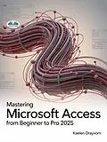 E-Book (epub) Mastering Microsoft Access From Beginner To Pro von Kaelen Drayvorn